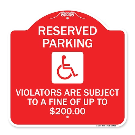 Signmission Reserved Parking Violators Are Subject to A Fine of Up to $200 Handicapped Symbol, RW-1818-22993 A-DES-RW-1818-22993